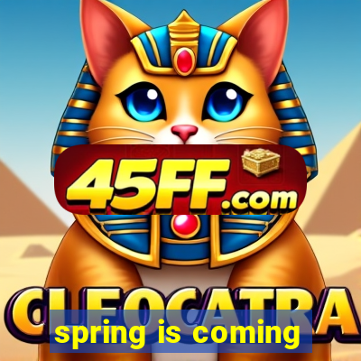 spring is coming